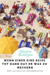 Wenn einer eine Reise tut dann hat er was zu meckern: Der ultimative Reiseberater