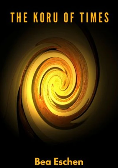 The Koru of Times: A multi-generational New Zealand novel of Māori heritage, Love, Loss, and the Resilience of the Human Spirit