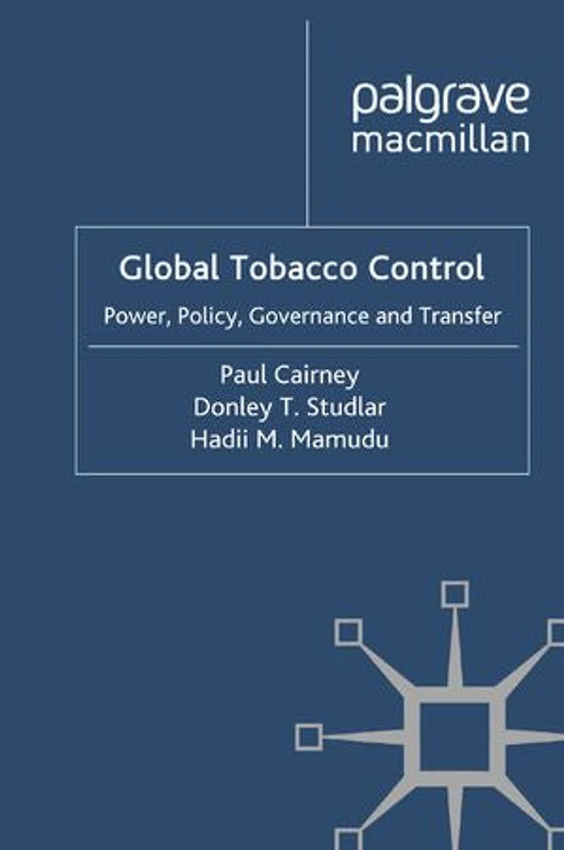 Global Tobacco Control: Power, Policy, Governance And Transfer