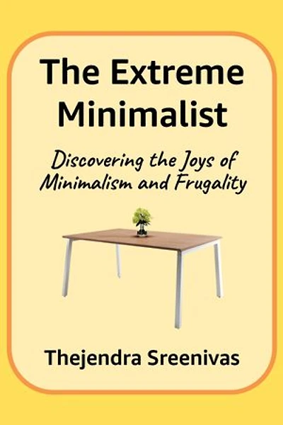The Extreme Minimalist - Discovering the Joys of Minimalism and Frugality: An Executive Self Help Novel, #2