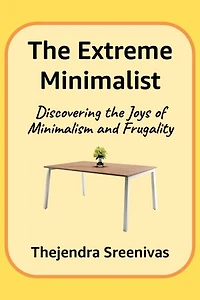 The Extreme Minimalist - Discovering the Joys of Minimalism and Frugality: An Executive Self Help Novel, #2