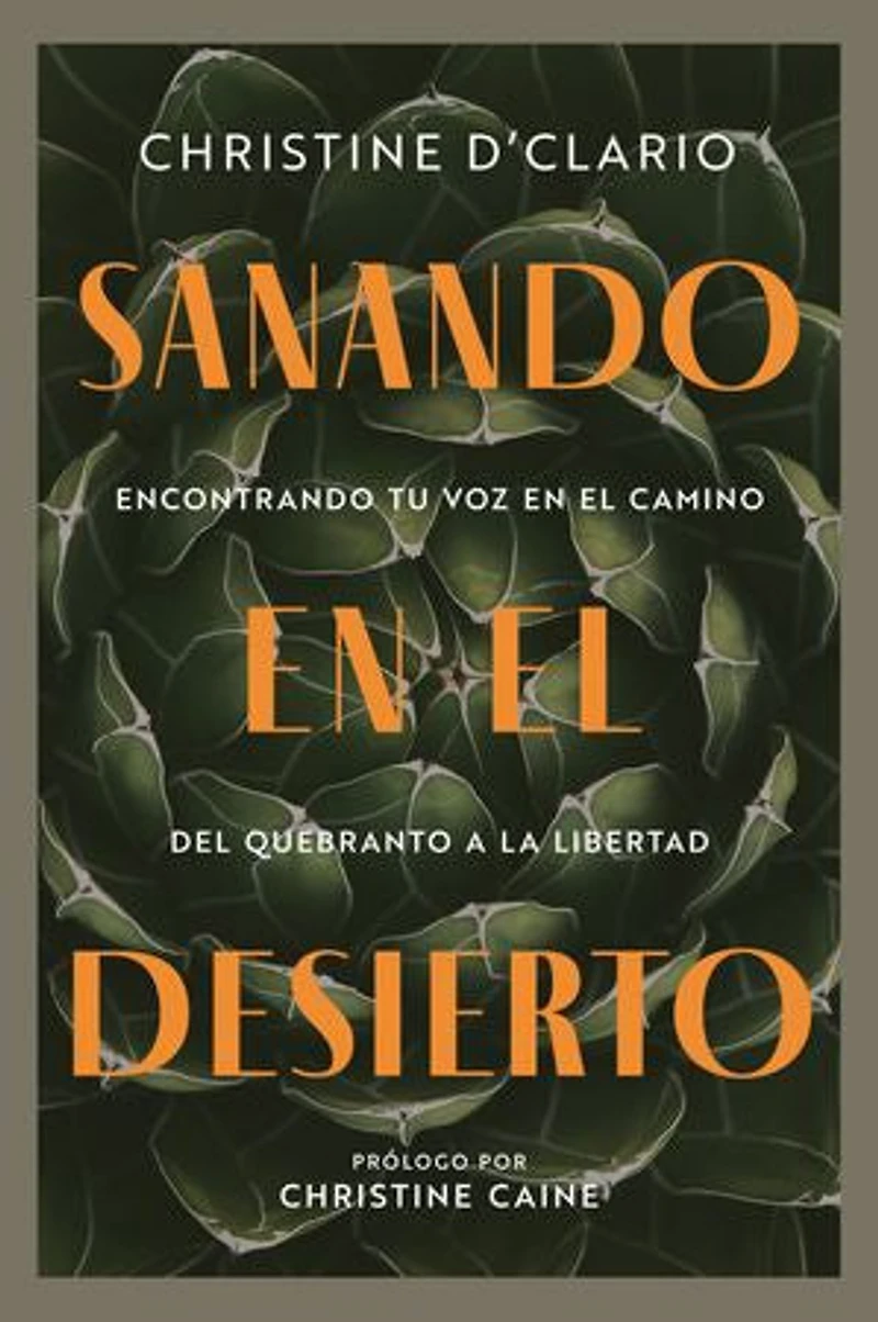Sanando en el desierto: Encontrando tu voz camino del quebranto a la libertad (Healing the Desert) (Spanish)