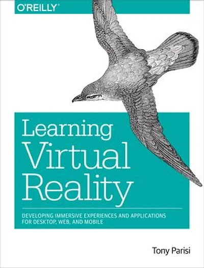 Learning Virtual Reality: Developing Immersive Experiences And Applications For Desktop, Web, Mobile