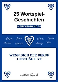 25 Wortspiel-Geschichten | Märchenband 08: Wenn dich der Beruf geschäftigt