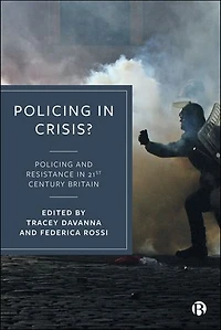 Policing in Crisis?: Policing and Resistance in 21st Century Britain