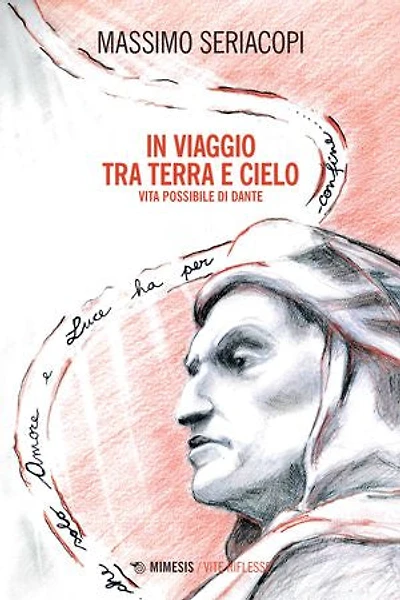In viaggio tra terra e cielo: Vita possibile di Dante