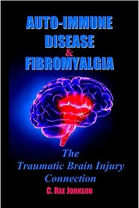 Auto Immune Disease and Fibromyalgia: The Traumatic Brain Injury Connection: TRAUMATIC BRAIN INJURY: TBI & POST-CONCUSSION SYNDOME: PCS, #3