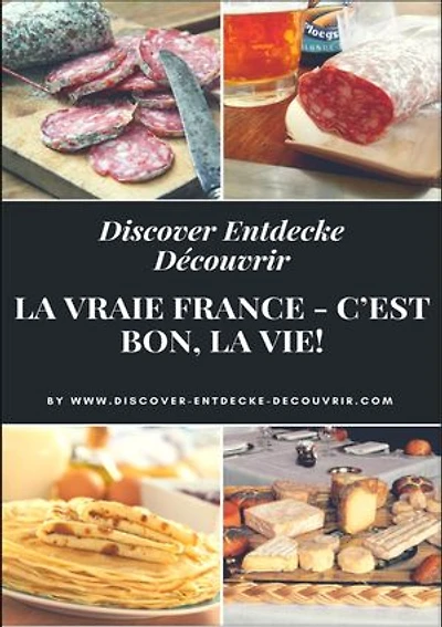 Discover Entdecke Découvrir La Vraie France - C'est bon, la vie!: Literarische Schlemmer Reise durch die Departements. Bon Appétit!
