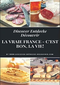 Discover Entdecke Découvrir La Vraie France - C'est bon, la vie!: Literarische Schlemmer Reise durch die Departements. Bon Appétit!
