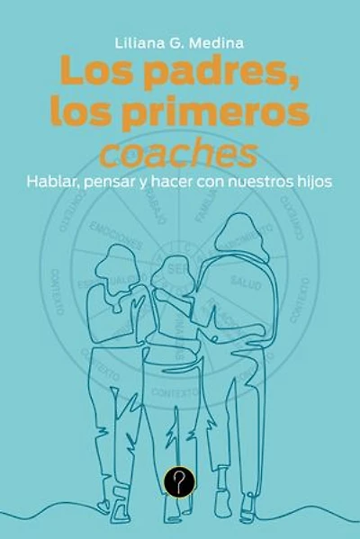 Los padres, los primeros coaches: Hablar, pensar y hacer con nuestros hijos