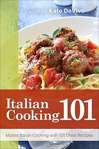 Italian Cooking 101: Master Italian Cooking with 101 Great Recipes