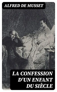 La confession d'un enfant du siècle: Édition enrichie.