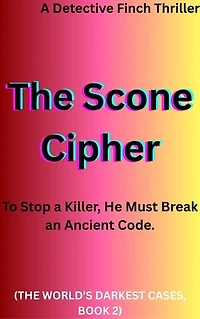 The Scone Cipher: A World's Darkest Cases Thriller: To Stop a Killer, He Must Break an Ancient Code Hidden in a Recipe