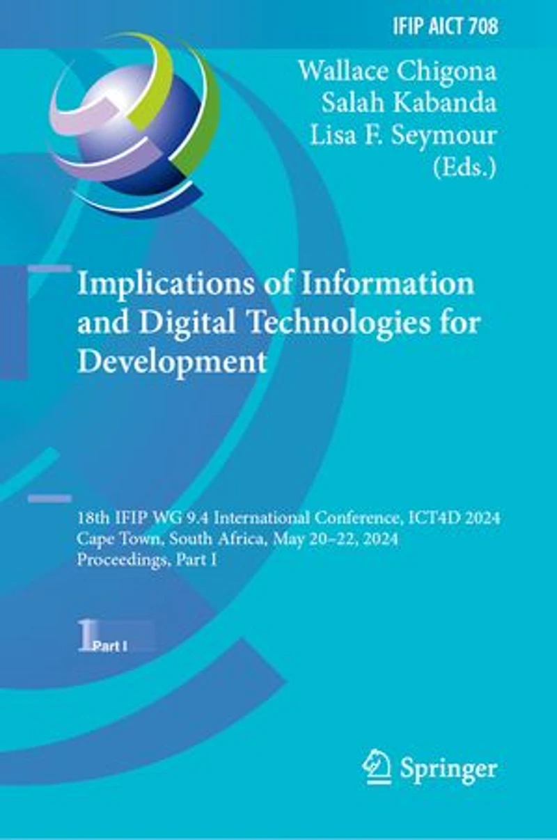 Implications of Information and Digital Technologies for Development: 18th IFIP WG 9.4 International Conference, ICT4D 2024, Cape Town, South Africa, May 20-22, Proceedings