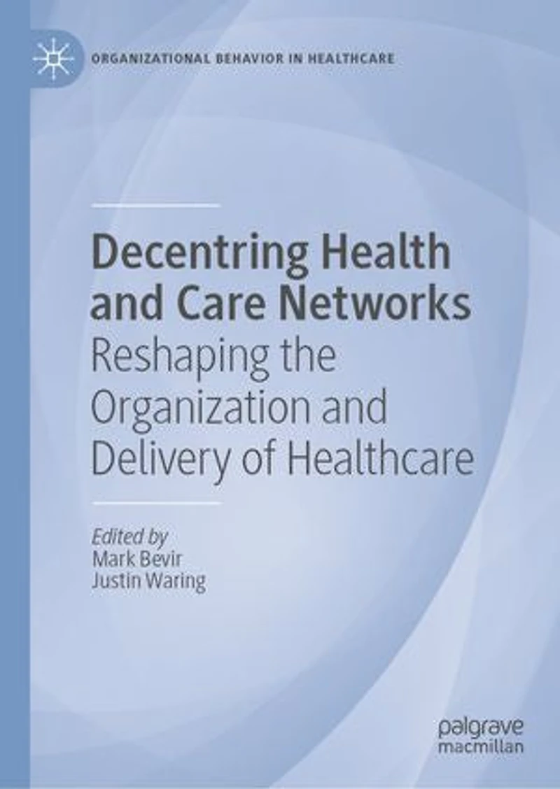Decentring Health and Care Networks: Reshaping the Organization Delivery of Healthcare
