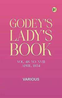 Godey's Lady's Book, Vol. 48, No. XVIII, April, 1854