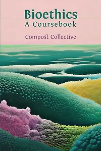 Bioethics: A Coursebook
