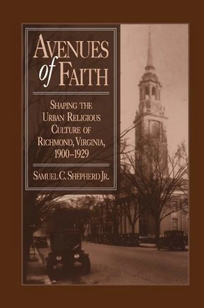 Avenues of Faith: Shaping the Urban Religious Culture Richmond, Virginia, 1900-1929
