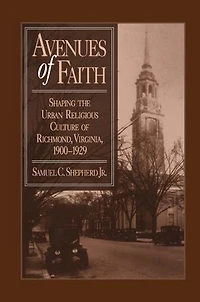 Avenues of Faith: Shaping the Urban Religious Culture Richmond, Virginia, 1900-1929