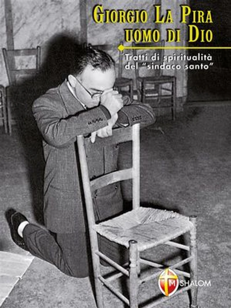 Giorgio La Pira. Uomo di Dio. Tratti di spiritualità del sindaco santo