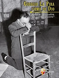 Giorgio La Pira. Uomo di Dio. Tratti di spiritualità del sindaco santo