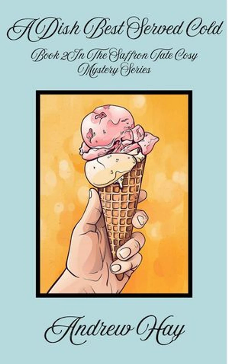 A Dish Best Served Cold: Saffron Tate Cosy Mystery Series, #2