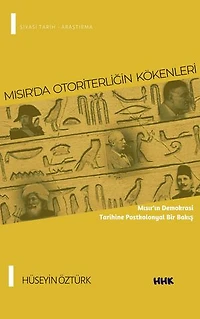 MISIR’DA OTORİTERLİĞİN KÖKENLERİ: Mısır'ın Demokrasi Tarihine Postkolonyal Bir Bakış