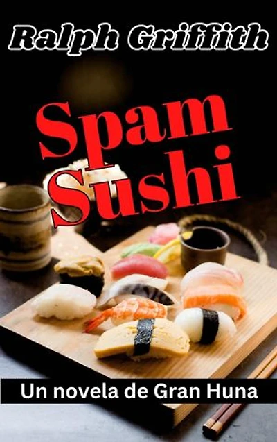 Spam Sushi: Una novela de Gran Huna