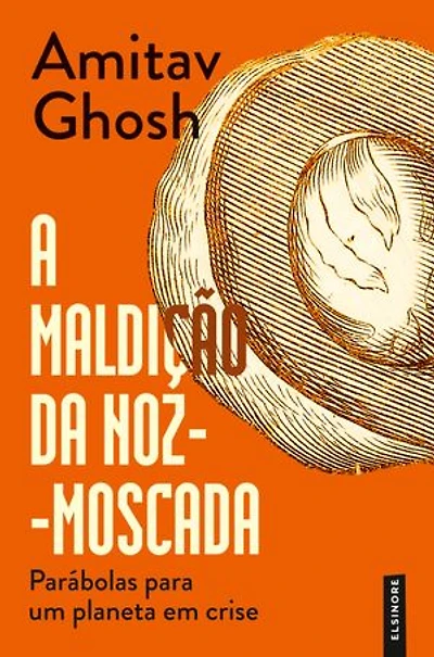 A Maldição da Noz-Moscada: Parábolas para um Planeta em Crise
