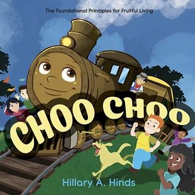 Choo Choo: The Foundational Principles for Fruitful Living
