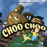 Choo Choo: The Foundational Principles for Fruitful Living