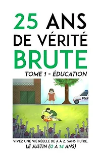 25 ans de vérité brute: Vivez une vie réelle de A à Z, sans filtre.