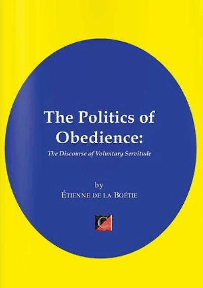 THE POLITICS OF OBEDIENCE.: The Discourse of Voluntary Servitude