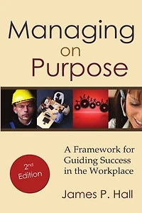 Managing on Purpose: A Framework for Guiding Success the Workplace