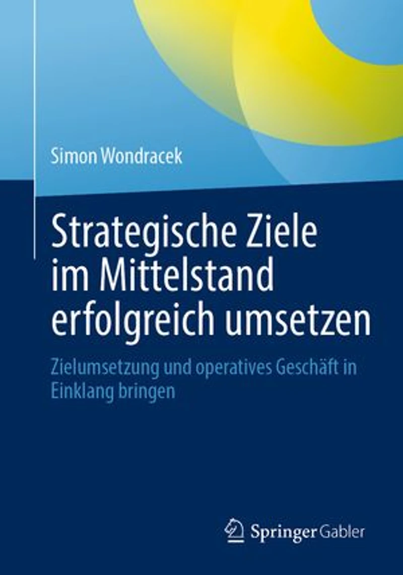 Strategische Ziele im Mittelstand erfolgreich umsetzen: Zielumsetzung und operatives Geschaft Einklang bringen