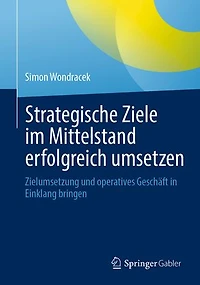 Strategische Ziele im Mittelstand erfolgreich umsetzen: Zielumsetzung und operatives Geschaft Einklang bringen