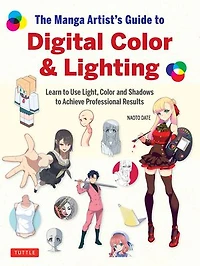 The Manga Artist's Guide to Digital Color & Lighting: Learn Use Light, and Shadows Achieve Professional Results