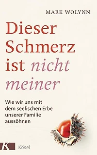 Dieser Schmerz ist nicht meiner: Wie wir uns mit dem seelischen Erbe unserer Familie aussöhnen - Mit neuester Forschung zur Epigenetik