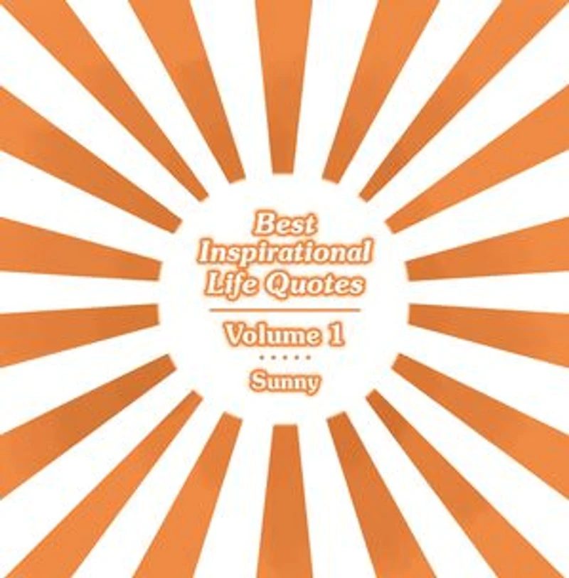 Best Inspirational Life Quotes: Volume 1