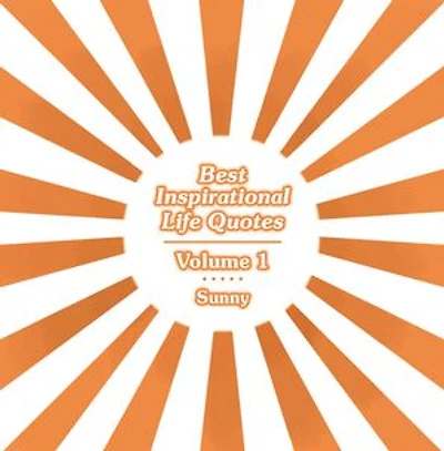 Best Inspirational Life Quotes: Volume 1