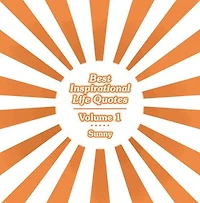 Best Inspirational Life Quotes: Volume 1