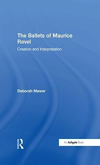 The Ballets of Maurice Ravel: Creation and Interpretation