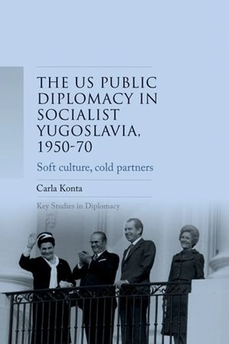 US public diplomacy socialist Yugoslavia, 1950–70: Soft culture, cold partners