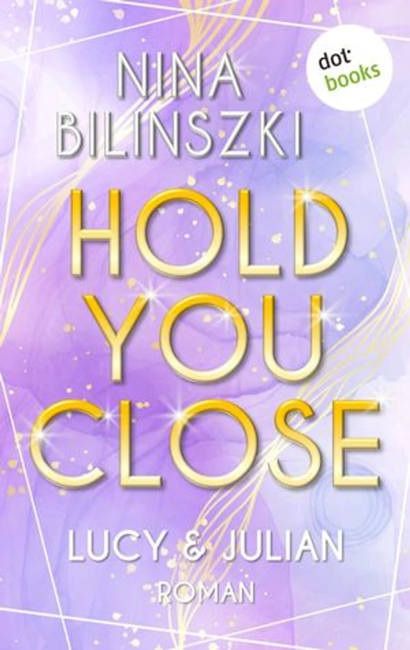 Hold you close: Lucy & Julian: Roman | Philadelphia University Romance, Band 2 - Wenn eine einzige Berührung alles verändert …