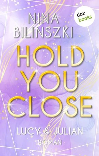Hold you close: Lucy & Julian: Roman | Philadelphia University Romance, Band 2 - Wenn eine einzige Berührung alles verändert …