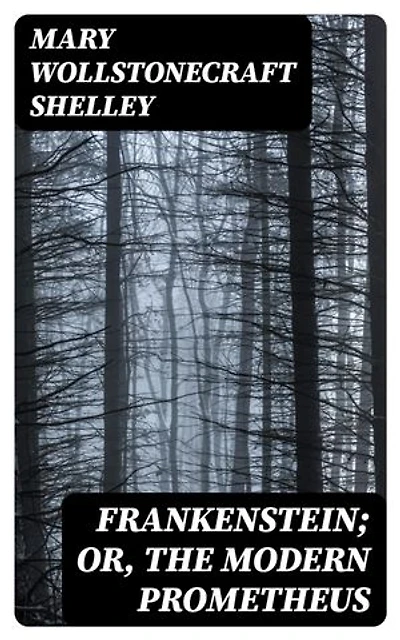 Frankenstein; Or, The Modern Prometheus