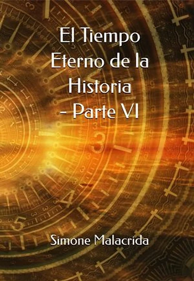 El Tiempo Eterno de la Historia - Parte VI
