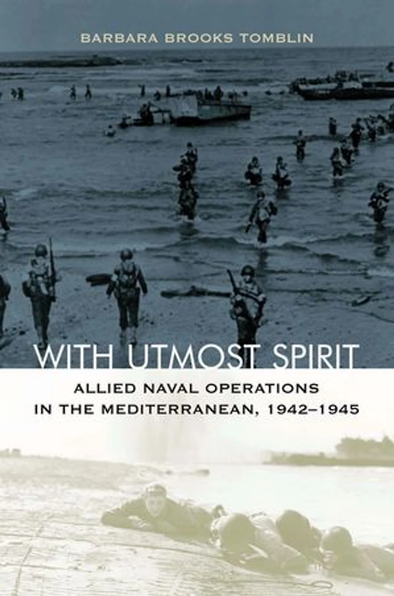 With Utmost Spirit: Allied Naval Operations The Mediterranean, 1942-1945