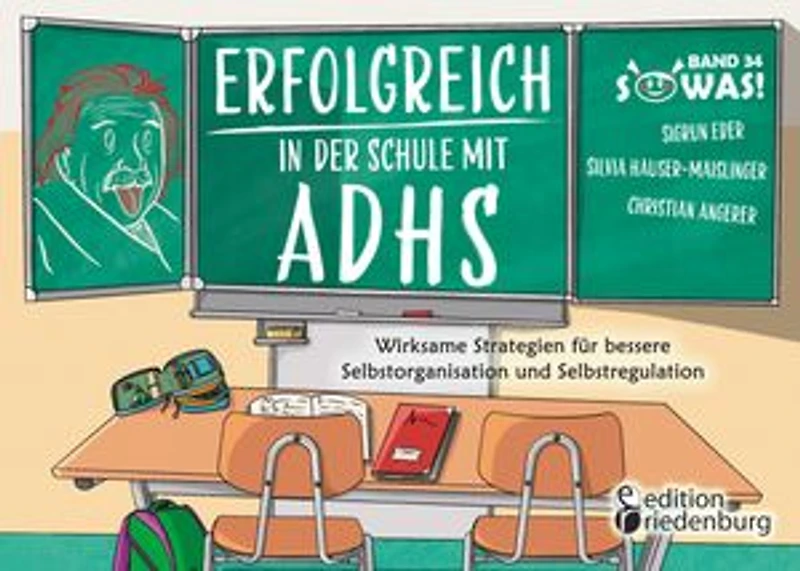 Erfolgreich in der Schule mit ADHS - Wirksame Strategien für bessere Selbstorganisation und Selbstregulation: Band 34 der Original SOWAS!-Reihe