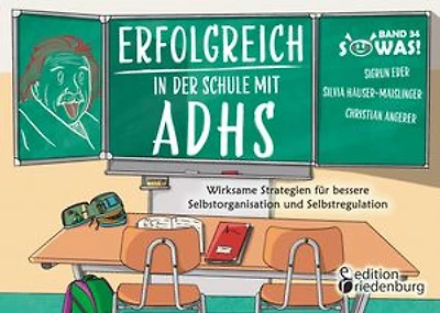 Erfolgreich in der Schule mit ADHS - Wirksame Strategien für bessere Selbstorganisation und Selbstregulation: Band 34 der Original SOWAS!-Reihe
